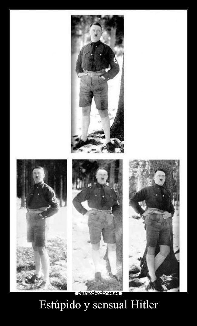 Estúpido y sensual Hitler -