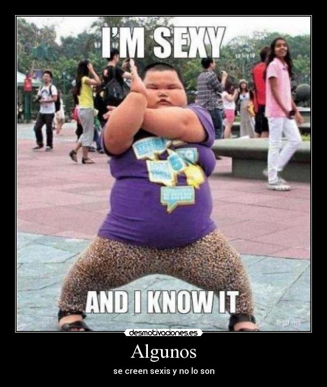 Algunos - se creen sexis y no lo son