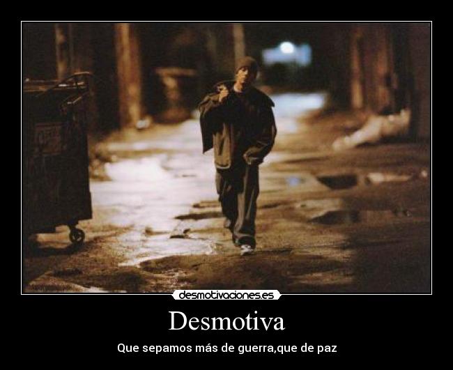 Desmotiva - Que sepamos más de guerra,que de paz