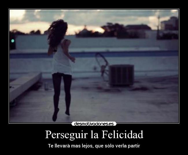 carteles felicidad felicidad correr perseguir desmotivaciones