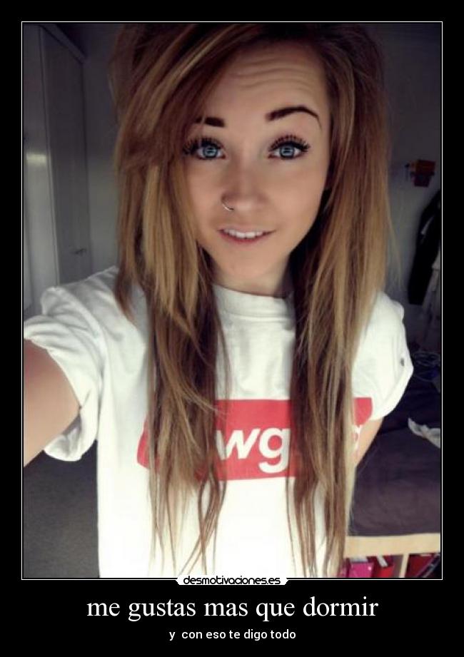 me gustas mas que dormir - y con eso te digo todo