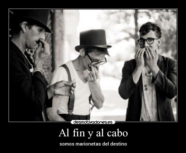 Al fin y al cabo - somos marionetas del destino