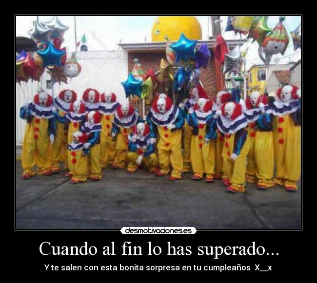 Cuando al fin lo has superado... - Y te salen con esta bonita sorpresa en tu cumpleaños X__x