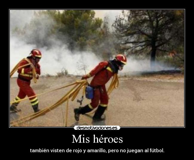 Mis héroes - también visten de rojo y amarillo, pero no juegan al fútbol.