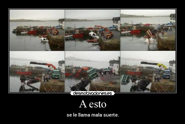 A esto - se le llama mala suerte.