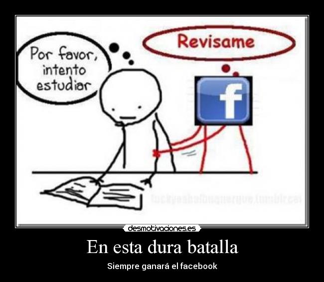 En esta dura batalla - Siempre ganará el facebook