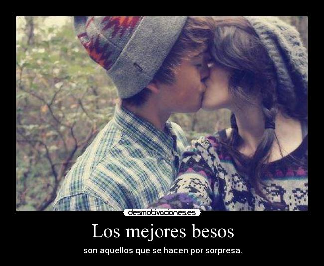Los mejores besos - son aquellos que se hacen por sorpresa.