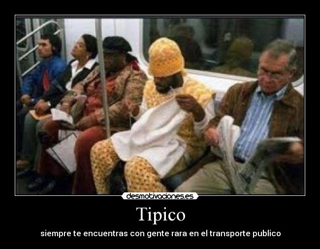 Tipico - siempre te encuentras con gente rara en el transporte publico