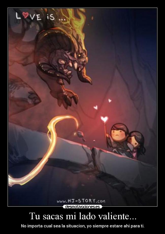 Tu sacas mi lado valiente... - 
