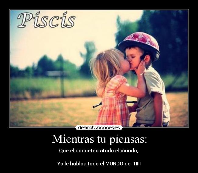 Mientras tu piensas: -