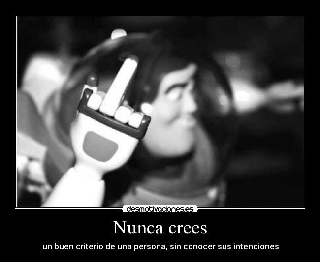 Nunca crees - un buen criterio de una persona, sin conocer sus intenciones