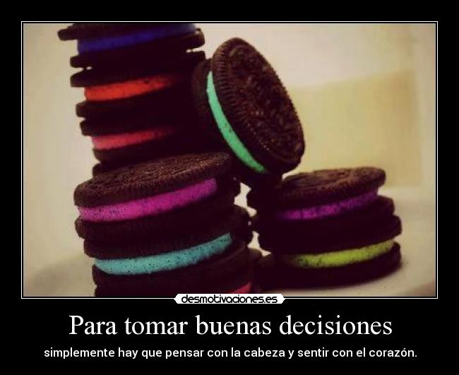 Para tomar buenas decisiones - simplemente hay que pensar con la cabeza y sentir con el corazón.