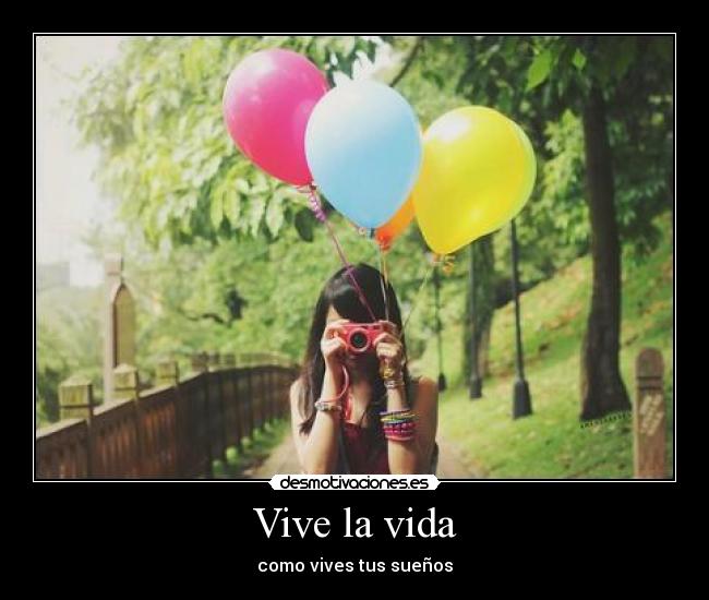 Vive la vida - como vives tus sueños