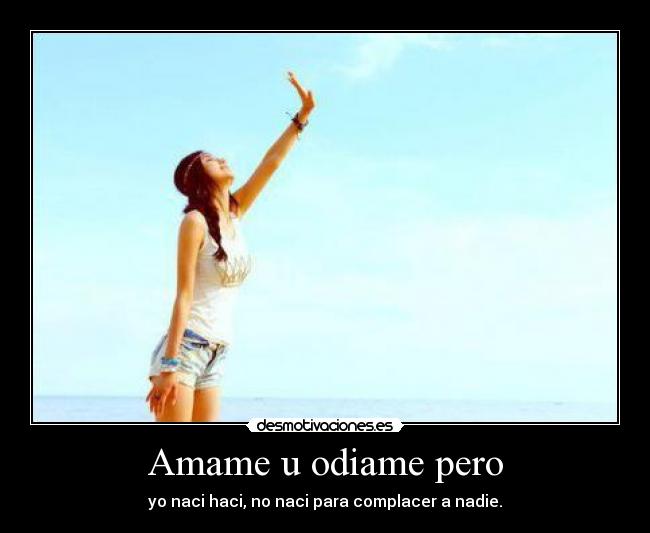 Amame u odiame pero -