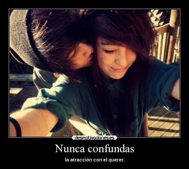 Nunca confundas - la atracción con el querer.