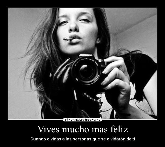 Vives mucho mas feliz - Cuando olvidas a las personas que se olvidarón de ti