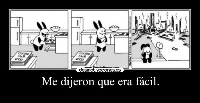 Me dijeron que era fácil. -