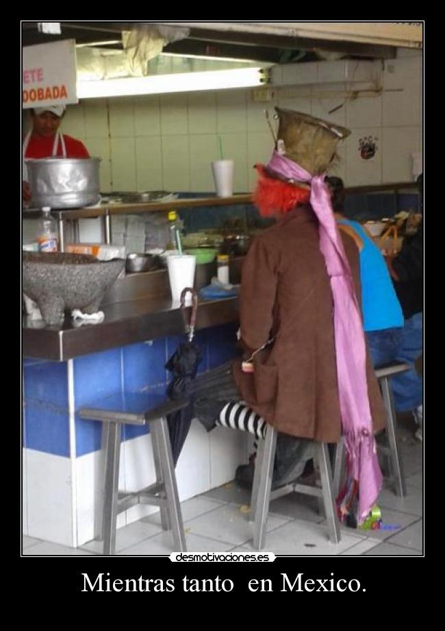 Mientras tanto en Mexico. -