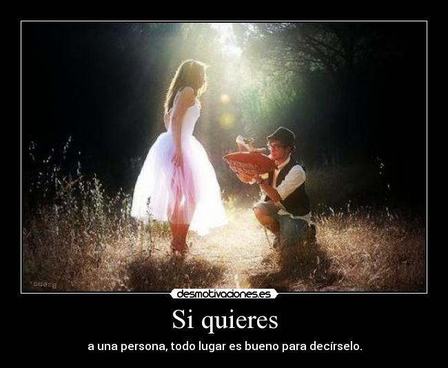 Si quieres - a una persona, todo lugar es bueno para decírselo.