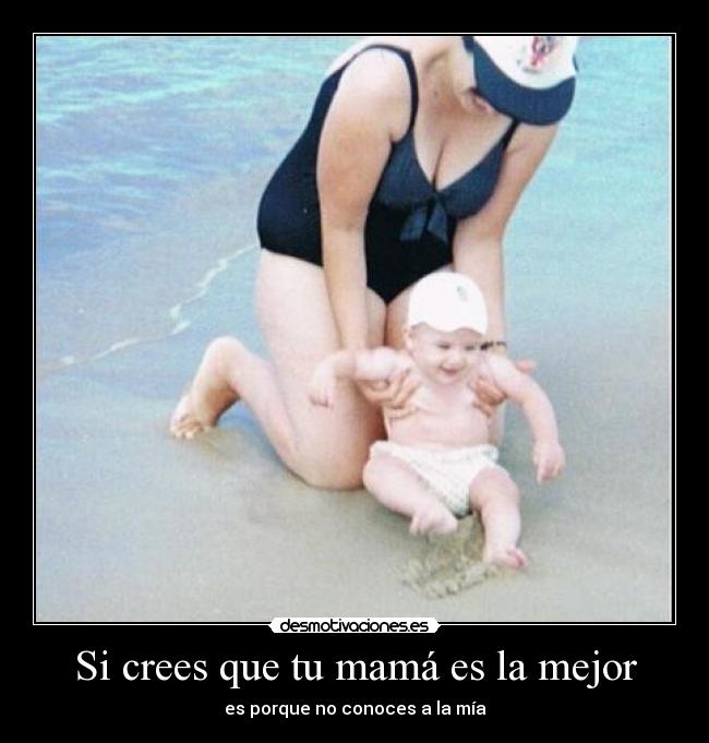 Si crees que tu mamá es la mejor - 