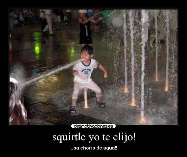 squirtle yo te elijo! - Usa chorro de agua!!