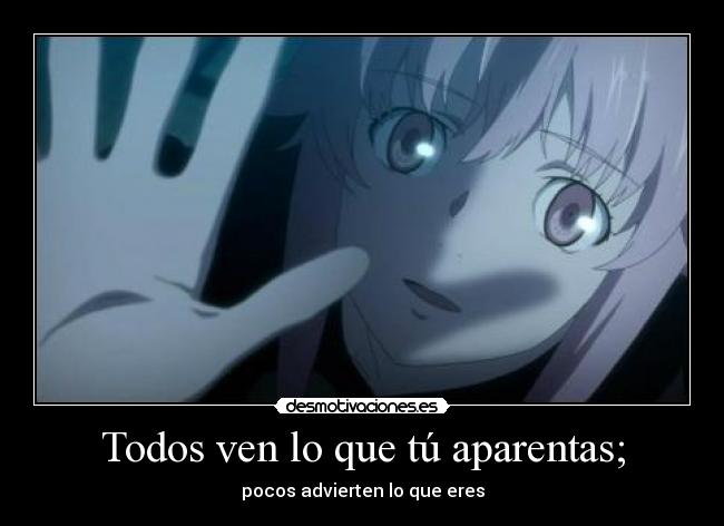 Todos ven lo que tú aparentas; - 