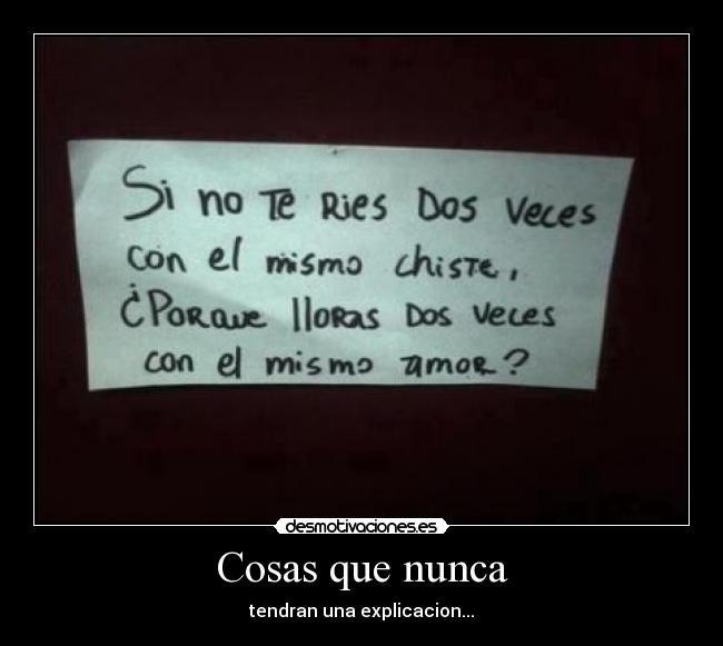 Cosas que nunca - tendran una explicacion...