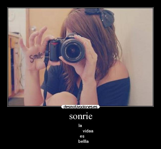 sonrie - la
vidaa
es
bellla