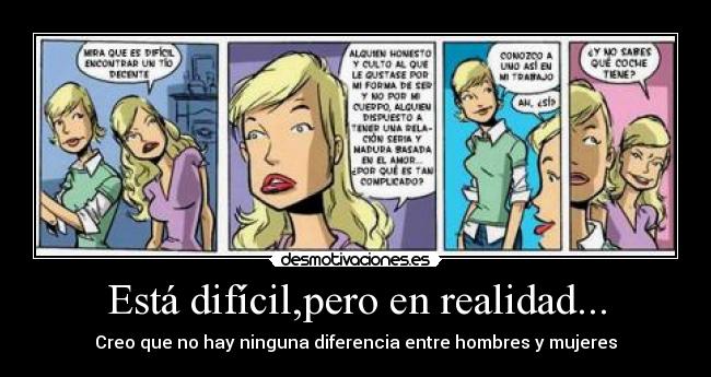 Está difícil,pero en realidad... - Creo que no hay ninguna diferencia entre hombres y mujeres