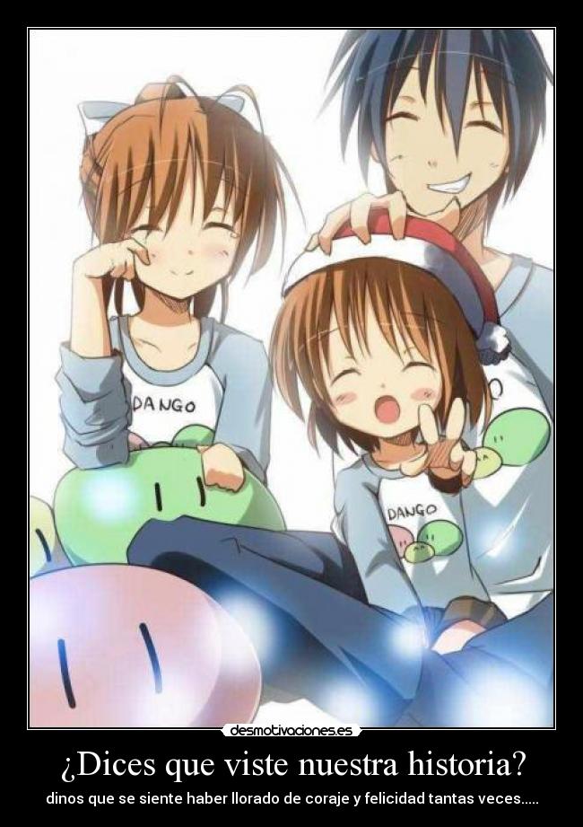 ¿Dices que viste nuestra historia? -