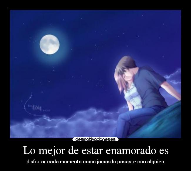 Lo mejor de estar enamorado es -