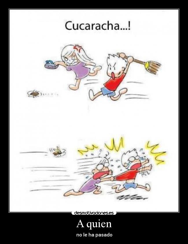 A quien - no le ha pasado