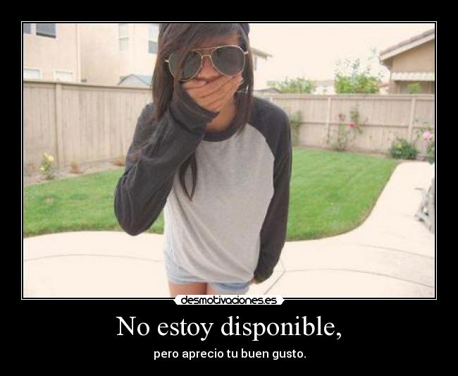 No estoy disponible, -
