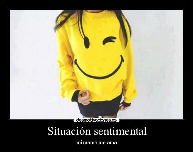 Situación sentimental - mi mamá me ama
