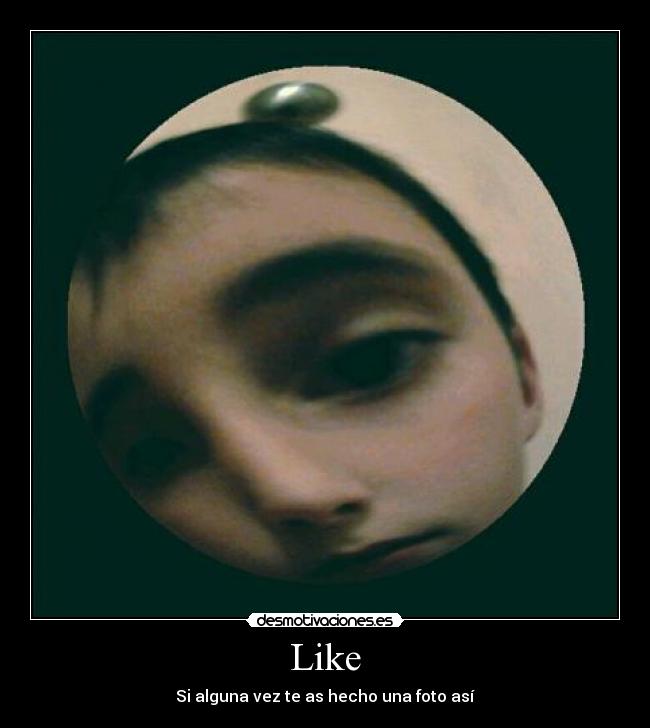 Like - Si alguna vez te as hecho una foto así