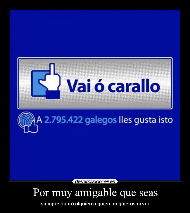 Por muy amigable que seas - siempre habrá alguien a quien no quieras ni ver