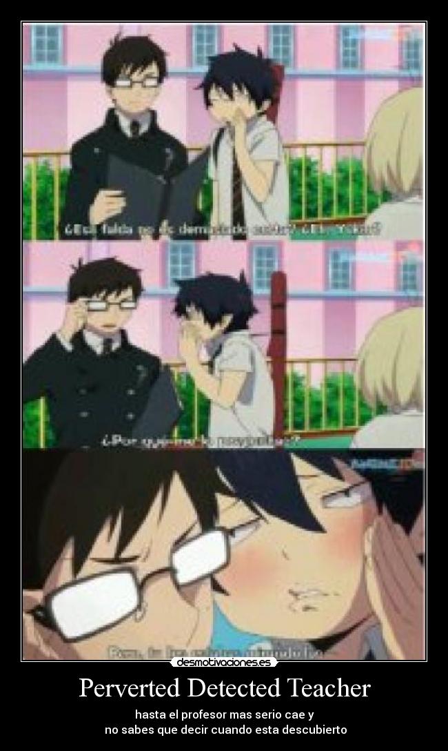 Perverted Detected Teacher - hasta el profesor mas serio cae y
no sabes que decir cuando esta descubierto