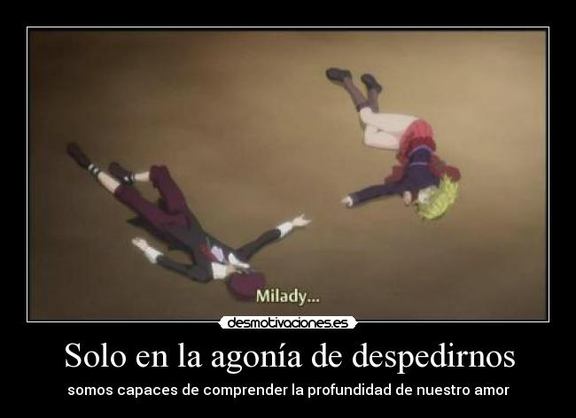 Solo en la agonía de despedirnos - somos capaces de comprender la profundidad de nuestro amor