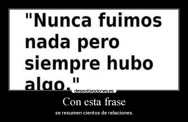 Con esta frase - se resumen cientos de relaciones.