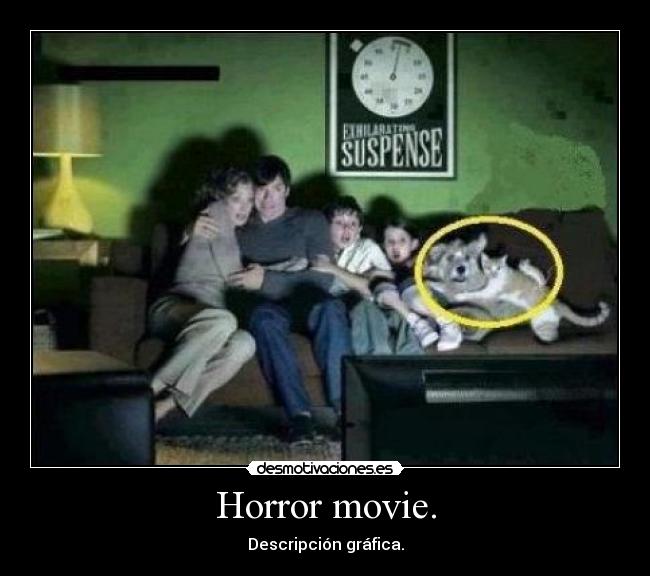 Horror movie. -