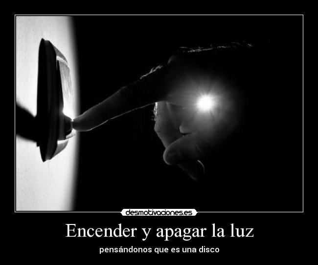 Encender y apagar la luz Desmotivaciones