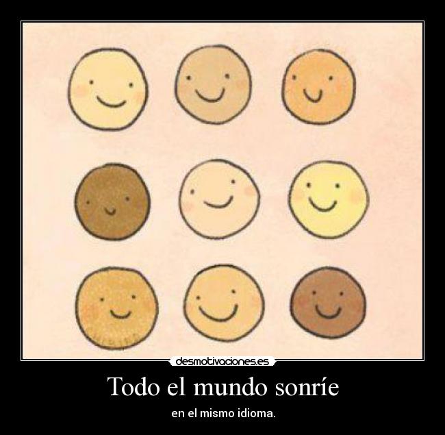 Todo el mundo sonríe - en el mismo idioma.