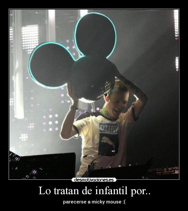 Lo tratan de infantil por.. - parecerse a micky mouse :(