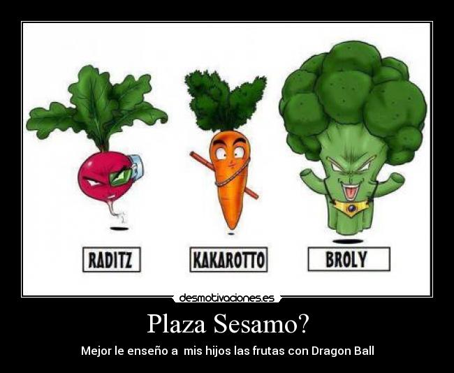 carteles goku plaza sesamo kakarott raditz broly dragon ball desmotivaciones