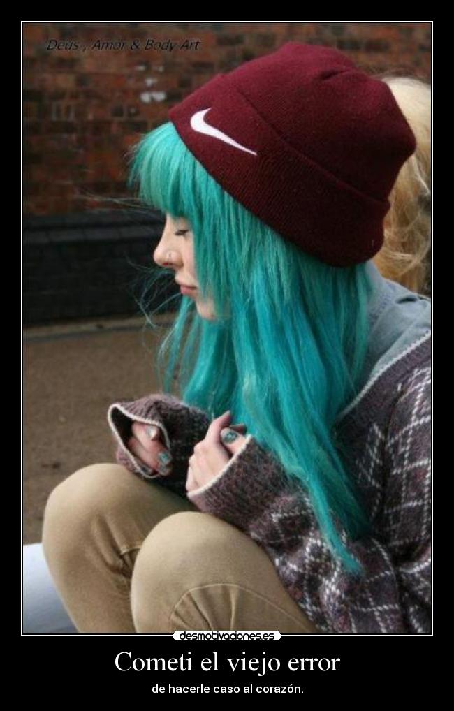 Cometi el viejo error - de hacerle caso al corazón.