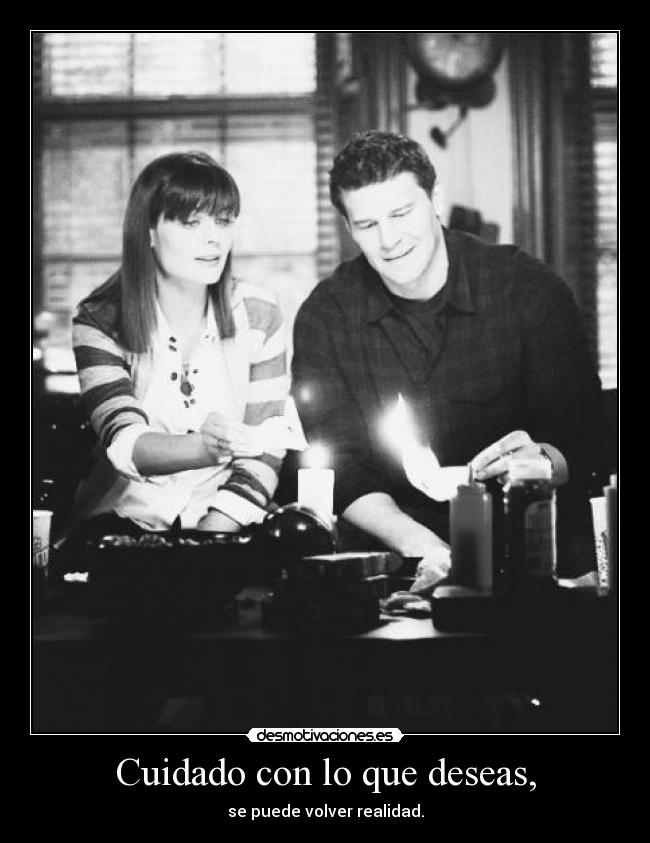Cuidado con lo que deseas, - 