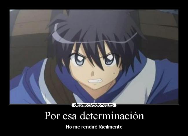 Por esa determinación - No me rendiré fácilmente