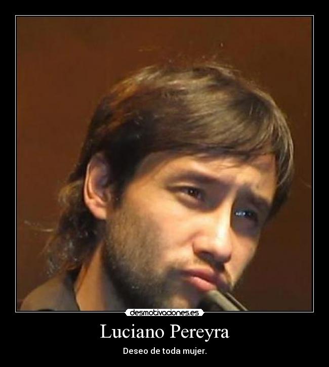 Luciano Pereyra - Deseo de toda mujer.