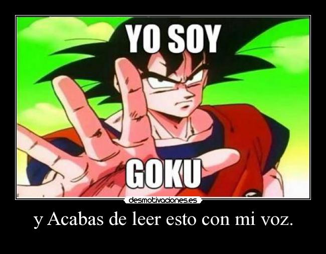 y Acabas de leer esto con mi voz. -