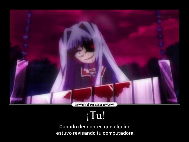 ¡Tu! - Cuando descubres que alguien
estuvo revisando tu computadora